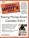 Complete Idiot's Guide to Raising Money Smart Canadian Kids, The