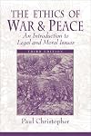 The Ethics of War and Peace: An Introduction to Legal and Moral Issues (3rd Edition)