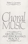 Choral Music: History, Style And Performance Practice