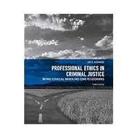 Professional Ethics in Criminal Justice: Being Ethical When No One is Looking (3rd Edition)