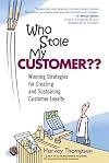 Who Stole My Customer?? Winning Strategies for Creating and Sustaining Customer Loyalty