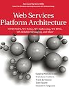 Web Services Platform Architecture: SOAP, WSDL, WS-Policy, WS-Addressing, WS-BPEL, WS-Reliable Messaging, and More