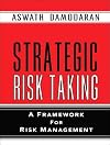 Strategic Risk Taking: A Framework for Risk Management