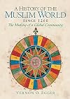 A History of the Muslim World since 1260: The Making of a Global Community