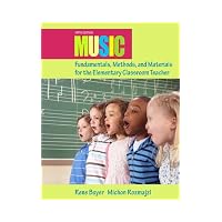 Music Fundamentals, Methods, and Materials for the Elementary Classroom Teacher