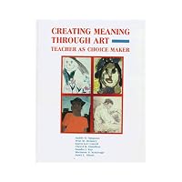Creating Meaning Through Art Teacher As Choice Maker