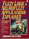 Fuzzy Logic and Neuro Fuzzy Applications Explained (Bk/Disk)
