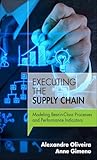Executing The Supply Chain Modeling Bestinclass Processes And Performance Indicators