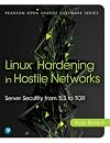 Linux Hardening in Hostile Networks: Server Security from TLS to Tor (Pearson Open Source Software Development Series)