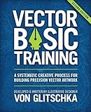 Vector Basic Training A Systematic Creative Process For Building Precision Vector Artwork 2nd Edition