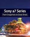 Sony a7 Series: From Snapshots to Great Shots