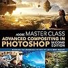 Adobe Master Class: Advanced Compositing in Adobe Photoshop CC: Bringing the Impossible to Reality -- with Bret Malley (2nd Edition)