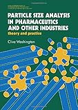 Particle Size Analysis In Pharmaceutics And Other Industries Theory And Practice Ellis Horwood Books In The Biological Sciences