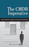 The CMDB Imperative: How to Realize the Dream and Avoid the Nightmares: How to Realize the Dream and Avoid the Nightmares