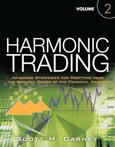 Harmonic Trading, Volume Two: Advanced Strategies for Profiting from the Natural Order of the Financial Markets