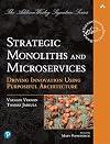 Strategic Monoliths and Microservices: Driving Innovation Using Purposeful Architecture (Addison-Wesley Signature Series (Vernon))