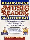 Ready-To-Use Music Reading Activities Kit: A Sequential Approach to Music Reading for Voices and Instruments
