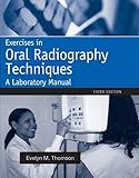 Exercises In Oral Radiography Techniques A Laboratory Manual For Essentials Of Dental Radiography Thomson Exercises In Oral Radiography Techniques