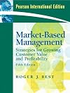 Market-Based Management: International Version: Strategies for Growing Customer Value and Profitability