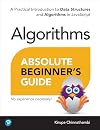 Absolute Beginner's Guide to Algorithms: A Practical Introduction to Data Structures and Algorithms in JavaScript
