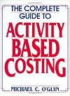 The Complete Guide to Activity-Based Costing