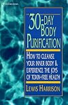 30 Day Body Purification: How to Cleanse Your Inner Body and Experience the Joys of Toxin-Free Health