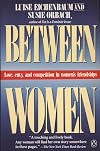 Between Women: Love, Envy and Competition in Women's Friendships