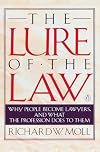 The Lure of the Law: Why People Become Lawyers, and What the Profession Does to Them