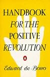Handbook for the Positive Revolution - Edward de Bono