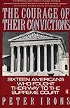 The Courage of Their Convictions: Sixteen Americans Who Fought Their Way to the Supreme Court