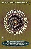 Cosmic Consciousness A Study In The Evolution Of The Human Mind