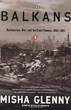 The Balkans: Nationalism, War and the Great Powers, 1804-1999