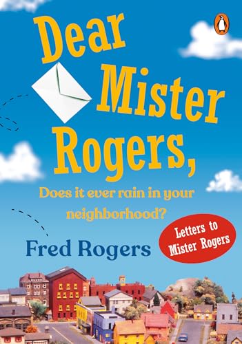 Dear Mister Rogers, Does It Ever Rain in Your Neighborhood? book cover
