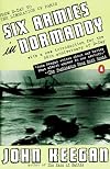 Six Armies in Normandy : From D-Day to the Liberation of Paris