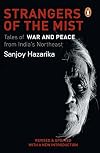 Strangers in the Mist: Tales of War and Peace from India's Northeast. Revised Edition