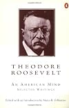 Theodore Roosevelt: An American Mind