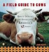 A Field Guide to Cows: How to Identify and Appreciate America's 52 Breeds