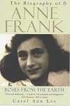 Roses from the Earth : Biography of Anne Frank
