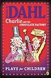 Roald Dahl's Charlie and the Chocolate Factory: A Play