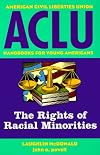 The Rights of Racial Minorities: The Basic ACLU Guide to Racial Minority Rights