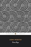 Three Plays : The White Devil, The Duchess of Malfi, The Devil's Law-Case