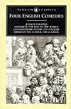 Four English Comedies: Valpone; The Way of the World; She Stoops to Conquer; The School for Scandal