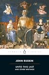 Unto This Last and Other Writings
