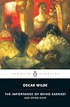 The Importance of Being Earnest and Other Plays (Penguin Classics)