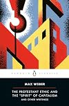 The Protestant Ethic and the Spirit of Capitalism and Other Writings