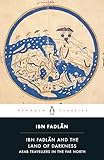 Ibn Fadlan And The Land Of Darkness Arab Travellers In The Far North