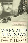 War and Shadows. Memoirs of General Sir David Fraser