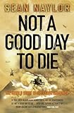 Not A Good Day To Die The Untold Story Of Operation Anaconda