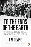 To The Ends Of The Earth Scotlands Global Diaspora 17502010