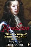 Revolution The Great Crisis Of The British Monarchy 16851720
